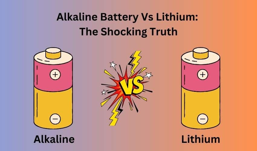 Alkaline Battery vs Lithium